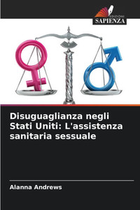 Disuguaglianza negli Stati Uniti: L'assistenza sanitaria sessuale Disuguaglianza negli Stati Uniti: L'assistenza sanitaria sessuale