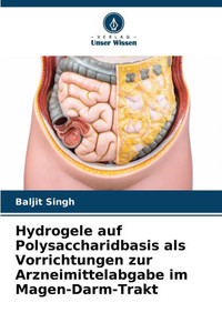 Hydrogele auf Polysaccharidbasis als Vorrichtungen zur Arzneimittelabgabe im Magen-Darm-Trakt