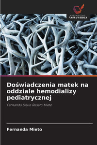 Doświadczenia matek na oddziale hemodializy pediatrycznej Doświadczenia matek na oddziale hemodializy pediatrycznej