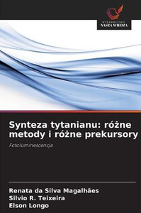 Synteza tytanianu: różne metody i różne prekursory Synteza tytanianu: różne metody i różne prekursory