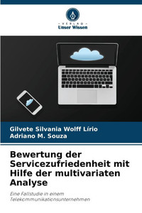 Bewertung der Servicezufriedenheit mit Hilfe der multivariaten Analyse Bewertung der Servicezufriedenheit mit Hilfe der multivariaten Analyse
