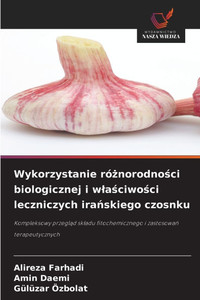 Wykorzystanie różnorodności biologicznej i wlaściwości leczniczych irańskiego czosnku Wykorzystanie różnorodności biologicznej i wlaściwości leczniczych irańskiego czosnku