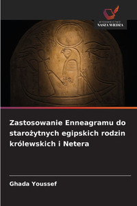 Zastosowanie Enneagramu do starożytnych egipskich rodzin królewskich i Netera Zastosowanie Enneagramu do starożytnych egipskich rodzin królewskich i Netera