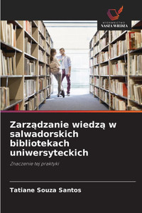 Zarządzanie wiedzą w salwadorskich bibliotekach uniwersyteckich Zarządzanie wiedzą w salwadorskich bibliotekach uniwersyteckich