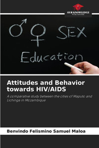 Attitudes and Behavior towards HIV/AIDS Attitudes and Behavior towards HIV/AIDS