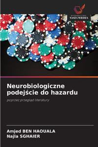 Neurobiologiczne podejście do hazardu Neurobiologiczne podejście do hazardu