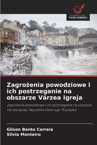 Zagrożenia powodziowe i ich postrzeganie na obszarze Várzea Igreja Zagrożenia powodziowe i ich postrzeganie na obszarze Várzea Igreja