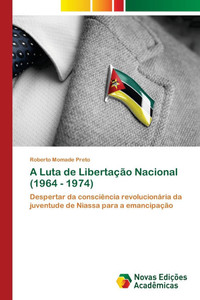 A Luta de Libertação Nacional (1964 -- 1974) A Luta de Libertação Nacional (1964 -- 1974)