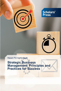 Strategic Business Management: Principles and Practices for Success Strategic Business Management: Principles and Practices for Success