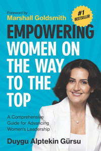 Empowering Women on the Way to the Top: A Comprehensive Guide for Advancing Women's Leadership Empowering Women on the Way to the Top: A Comprehensive Guide for Advancing Women's Leadership