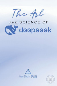 The Art and Science of DeepSeek: Unlocking the Potential of Artificial Intelligence: Exploring DeepSeek's Innovations, Ethical Challenges, and the Fut - (Hardback or Cased Book) The Art and Science of DeepSeek: Unlocking the Potential of Artificial Intelligence: Exploring DeepSeek's Innovations, Ethical Challenges, and the Fut - (Hardback or Cased Book)