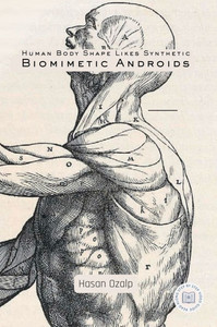 Human Body Shape Likes Synthetic Biomimetic Androids: Engineering the Future of Biomimetic Robotics, AI-Driven Androids, and the Rise of the Humanoid - (Hardback or Cased Book) Human Body Shape Likes Synthetic Biomimetic Androids: Engineering the Future of Biomimetic Robotics, AI-Driven Androids, and the Rise of the Humanoid - (Hardback or Cased Book)