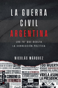 La guerra civil Argentin: Los 70 que oculta la corrección política