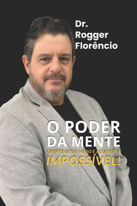 O Poder da Mente: Liberte-se do medo e alcance o impossível! O Poder da Mente: Liberte-se do medo e alcance o impossível!