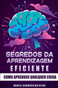 Segredos Da Aprendizagem Eficiente Segredos Da Aprendizagem Eficiente