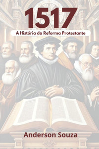 1517: A História Da Reforma Protestante