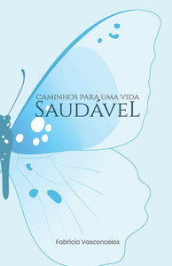 Caminhos para uma vida saudável: Uma vida mais saudável de forma simples e descomplicada. Caminhos para uma vida saudável: Uma vida mais saudável de forma simples e descomplicada.
