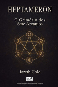 Heptameron: O Grimório dos Sete Arcanjos Heptameron: O Grimório dos Sete Arcanjos