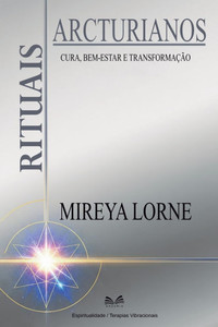 Rituais Arcturianos: Cura, Bem-Estar E Transformação Rituais Arcturianos: Cura, Bem-Estar E Transformação