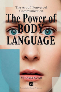 The Power of Body Language - The Art of Nonverbal Communication The Power of Body Language - The Art of Nonverbal Communication