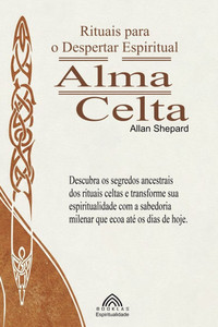 Alma Celta: Rituais para o Despertar Espiritual