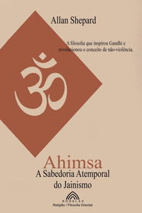Ahimsa: A Sabedoria Atemporal do Jainismo Ahimsa: A Sabedoria Atemporal do Jainismo