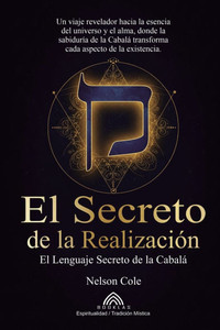 El Secreto de la Realización: El Lenguaje Secreto de la Cabalá El Secreto de la Realización: El Lenguaje Secreto de la Cabalá