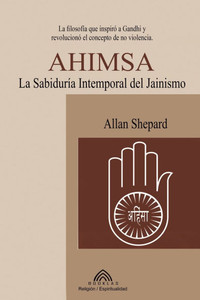 Ahimsa: La Sabiduría Atemporal del Jainismo Ahimsa: La Sabiduría Atemporal del Jainismo