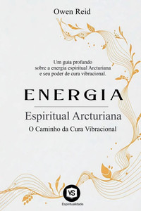 Energia Espiritual Arcturiana - O Caminho da Cura Vibracional Energia Espiritual Arcturiana - O Caminho da Cura Vibracional
