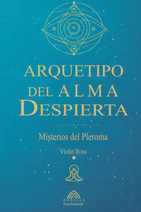 Arquetipo del Alma Despierta: Misterios del Pleroma Arquetipo del Alma Despierta: Misterios del Pleroma
