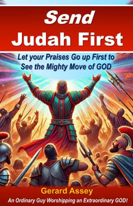 Send Judah First: Let your Praises Go up First to See the Mighty Move of GOD: #SendJudahFirst #PraiseAsAWeapon # BreakthroughThroughPraise #HowPraiseU