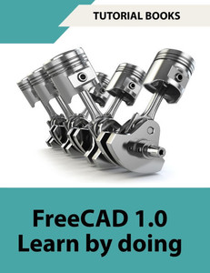 FreeCAD 1.0 Learn by Doing (COLORED): Learn 3D Modeling and Design by Doing - Practical Hands-On Guide for Engineers and Designers