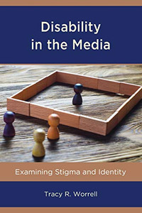 Disability in the Media: Examining Stigma and Identity (Lexington Studies in Health Communication)