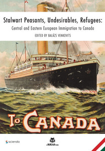 Stalwart Peasants, Undesirables, Refugees: Central and Eastern European Immigration to Canada Stalwart Peasants, Undesirables, Refugees: Central and Eastern European Immigration to Canada
