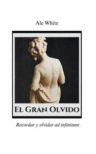 El Gran Olvido.Recordar y olvidar ad infinitum: Recordar y olvidar ad infinitum