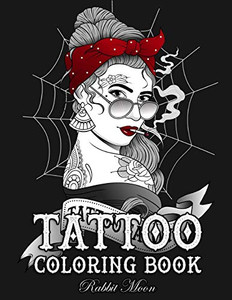Tattoo Coloring Book: An Adult Coloring Book with Awesome, Sexy, and Relaxing Tattoo Designs for Men and Women (Tattoo Coloring Books)