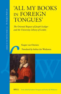 'All My Books in Foreign Tongues': The Oriental Bequest of Joseph Scaliger and the University Library of Leiden