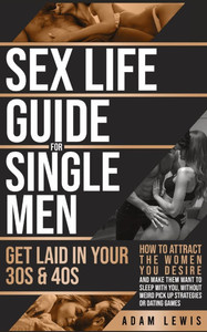 Sex Life Guide for Single Men: Get laid in Your 30s & 40s
