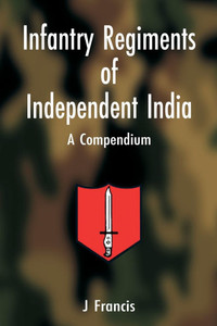 Infantry Regiments of Independent India: A Compendium - (Paperback or Softback)