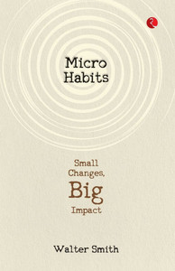 Micro Habits: Small Changes, Big Impact Micro Habits: Small Changes, Big Impact