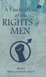 A Vindication of the Rights of Men [DELUXE HARDCOVER EDITION]