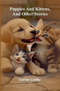 Puppies and kittens, and other stories Puppies and kittens, and other stories