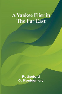 A Yankee Flier in the Far East - 9789362927590 A Yankee Flier in the Far East - 9789362927590