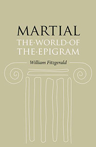 Martial: The World Of The Epigram Martial: The World Of The Epigram