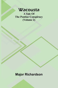 Wacousta: a tale of the Pontiac conspiracy (Volume 2) Wacousta: a tale of the Pontiac conspiracy (Volume 2)