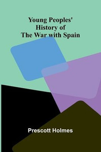 Young Peoples' History of the War with Spain - 9789362995803 Young Peoples' History of the War with Spain - 9789362995803