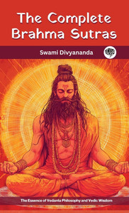 The Complete Brahma Sutras: The Essence of Vedanta Philosophy and Vedic Wisdom