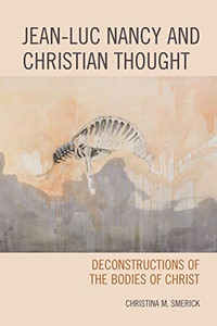 Jean-Luc Nancy and Christian Thought: Deconstructions of the Bodies of Christ