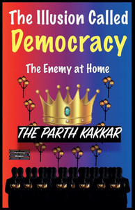 The Illusion Called Democracy - The Enemy at Home The Illusion Called Democracy - The Enemy at Home