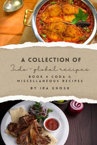 A Collection of Indo-Global Recipes Book 4 Coda & Miscellaneous Recipes A Collection of Indo-Global Recipes Book 4 Coda & Miscellaneous Recipes